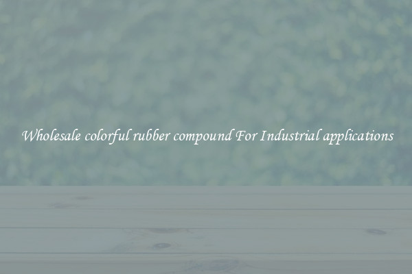 Wholesale colorful rubber compound For Industrial applications