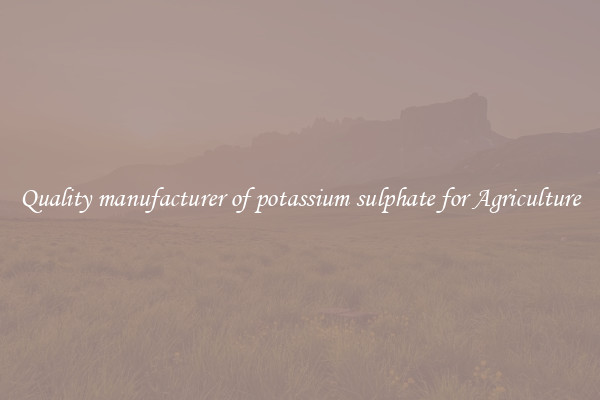 Quality manufacturer of potassium sulphate for Agriculture