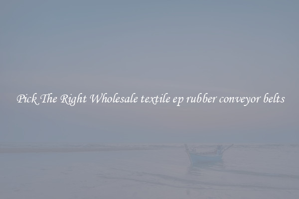 Pick The Right Wholesale textile ep rubber conveyor belts