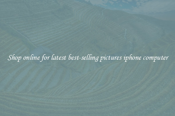 Shop online for latest best-selling pictures iphone computer
