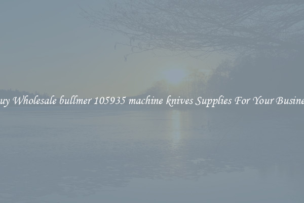  Buy Wholesale bullmer 105935 machine knives Supplies For Your Business 