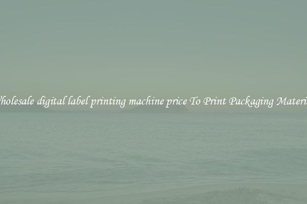 Wholesale digital label printing machine price To Print Packaging Materials