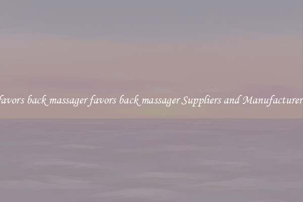 favors back massager favors back massager Suppliers and Manufacturers