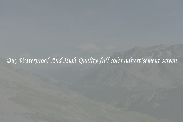 Buy Waterproof And High-Quality full color advertisement screen