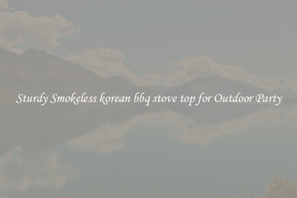 Sturdy Smokeless korean bbq stove top for Outdoor Party