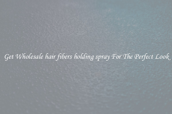 Get Wholesale hair fibers holding spray For The Perfect Look
