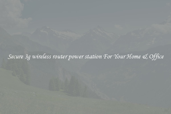 Secure 3g wireless router power station For Your Home & Office
