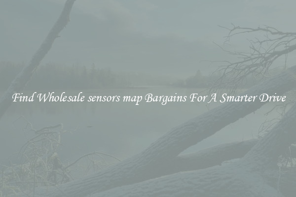 Find Wholesale sensors map Bargains For A Smarter Drive