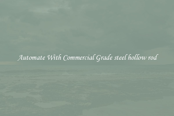 Automate With Commercial Grade steel hollow rod