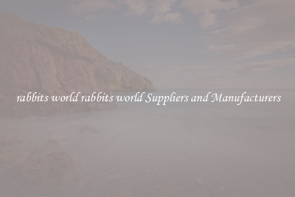 rabbits world rabbits world Suppliers and Manufacturers