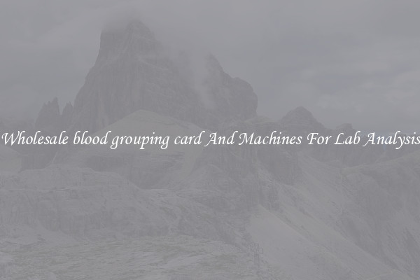 Wholesale blood grouping card And Machines For Lab Analysis