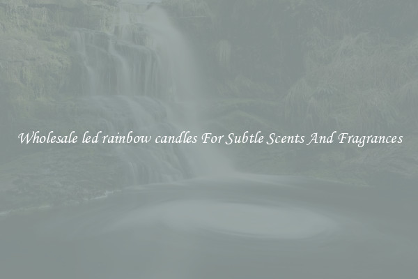 Wholesale led rainbow candles For Subtle Scents And Fragrances