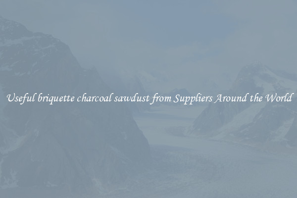 Useful briquette charcoal sawdust from Suppliers Around the World