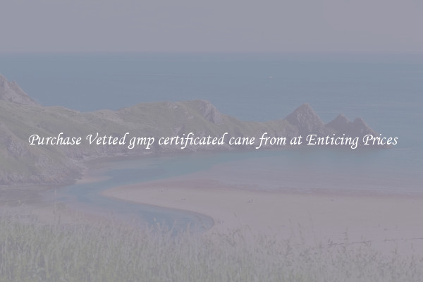 Purchase Vetted gmp certificated cane from at Enticing Prices