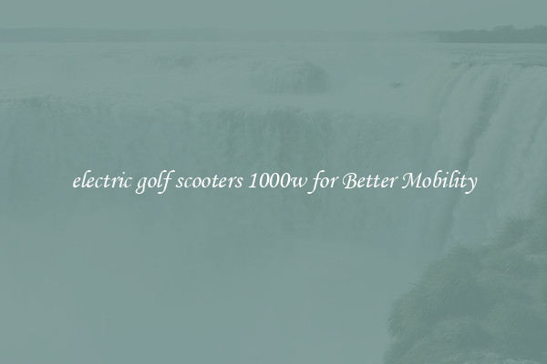 electric golf scooters 1000w for Better Mobility