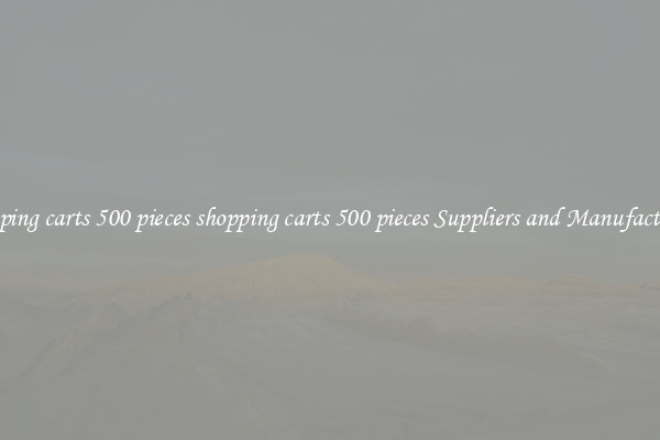 shopping carts 500 pieces shopping carts 500 pieces Suppliers and Manufacturers