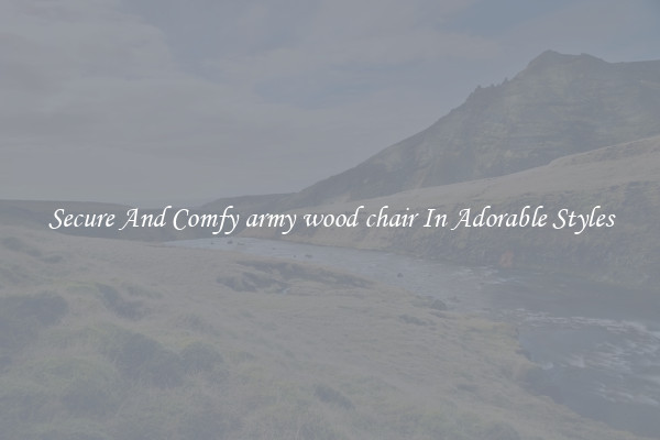 Secure And Comfy army wood chair In Adorable Styles
